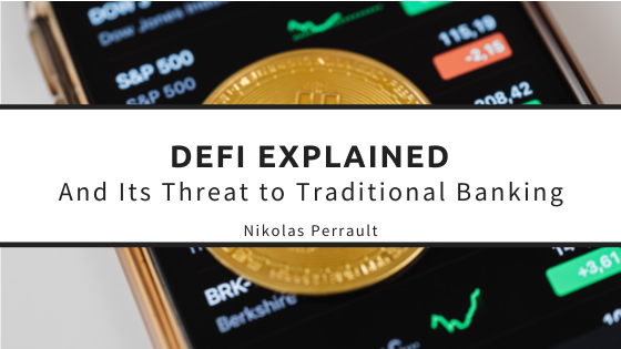 DeFi Explained and Its Threat to Traditional Banking
