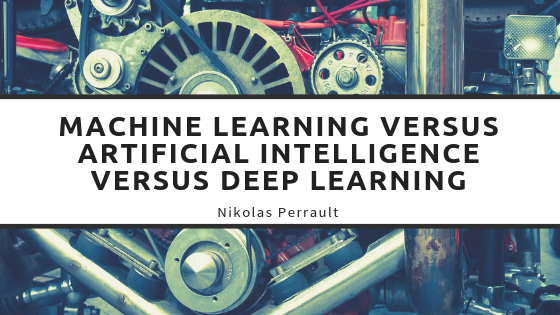 Machine Learning versus Artificial Intelligence versus Deep Learning