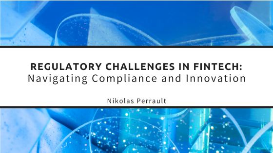 Regulatory Challenges in Fintech: Navigating Compliance and Innovation