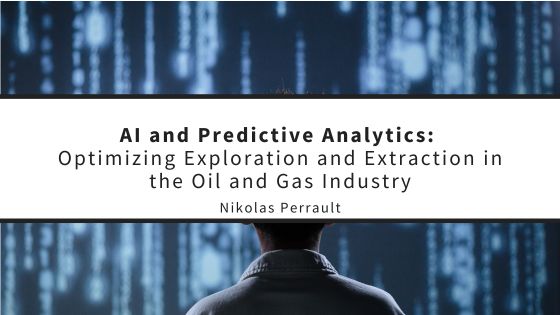 AI and Predictive Analytics: Optimizing Exploration and Extraction in the Oil and Gas Industry