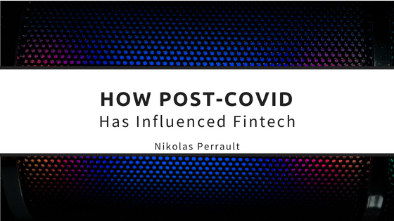 How Post-Covid Has Influenced Fintech