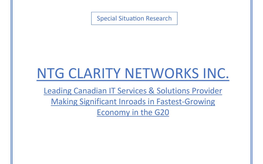 NTG CLARITY NETWORKS INC. – Leading Canadian IT Services & Solutions Provider Making Significant Inroads in Fastest-Growing Economy in the G20